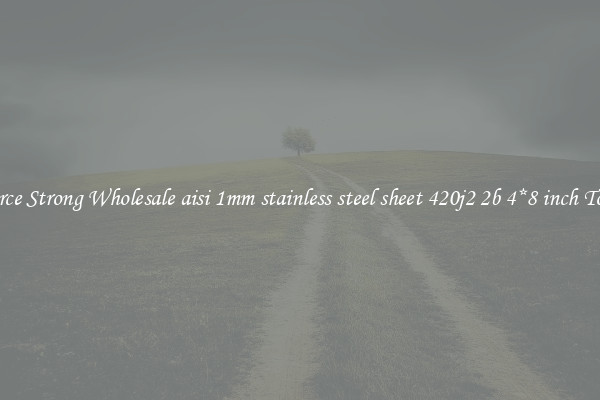 Source Strong Wholesale aisi 1mm stainless steel sheet 420j2 2b 4*8 inch Today