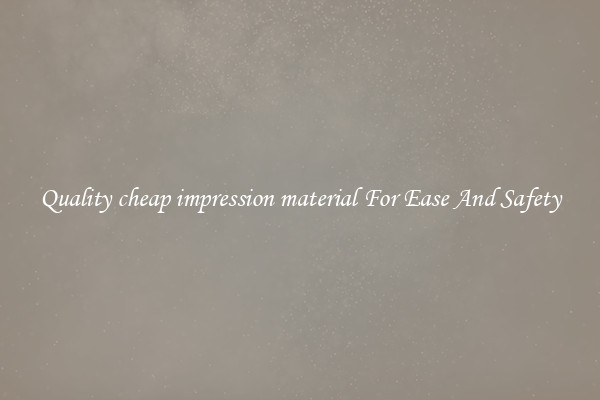 Quality cheap impression material For Ease And Safety