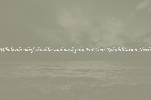 Wholesale relief shoulder and nack pain For Your Rehabilitation Needs