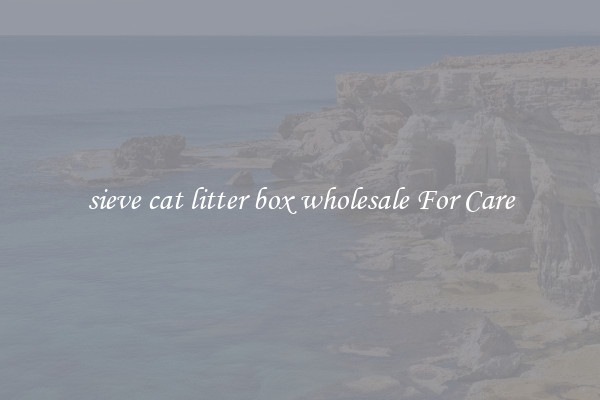 sieve cat litter box wholesale For Care