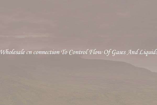 Wholesale cn connection To Control Flow Of Gases And Liquids