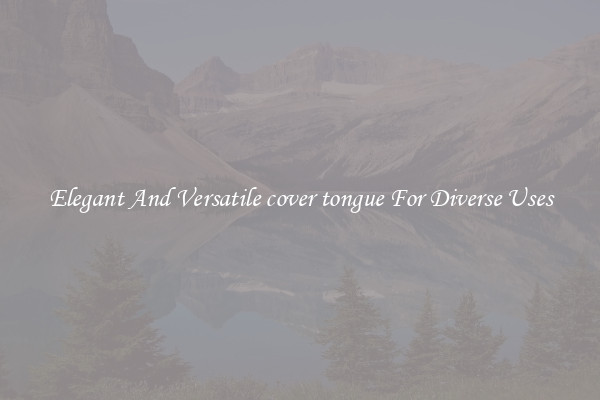 Elegant And Versatile cover tongue For Diverse Uses