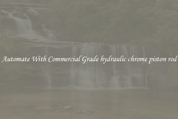 Automate With Commercial Grade hydraulic chrome piston rod