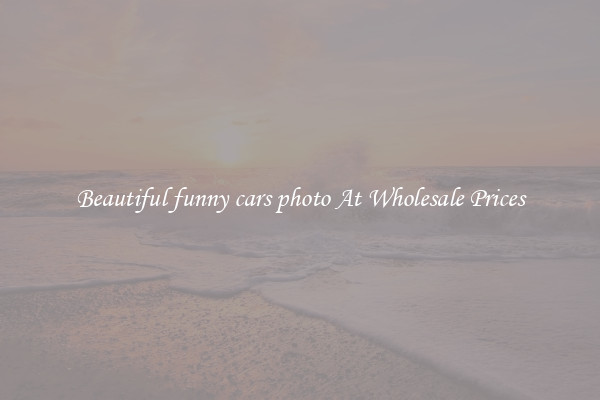 Beautiful funny cars photo At Wholesale Prices
