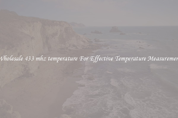 Wholesale 433 mhz temperature For Effective Temperature Measurement