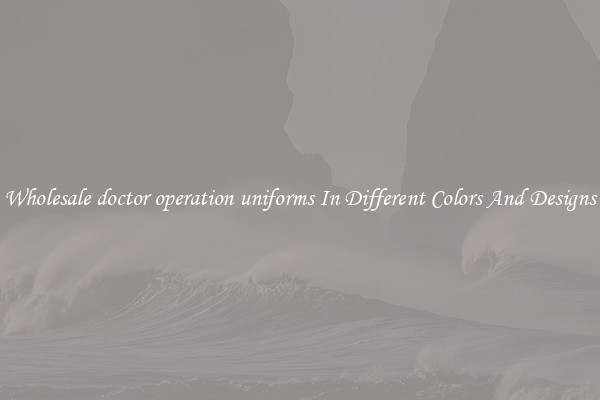 Wholesale doctor operation uniforms In Different Colors And Designs