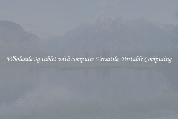Wholesale 3g tablet with computer Versatile, Portable Computing