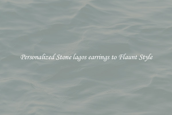 Personalized Stone lagos earrings to Flaunt Style