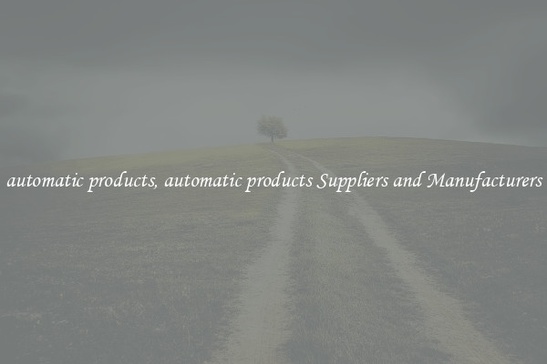 automatic products, automatic products Suppliers and Manufacturers