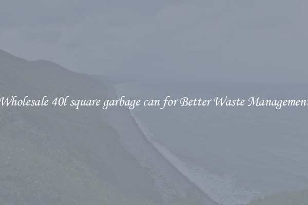 Wholesale 40l square garbage can for Better Waste Management