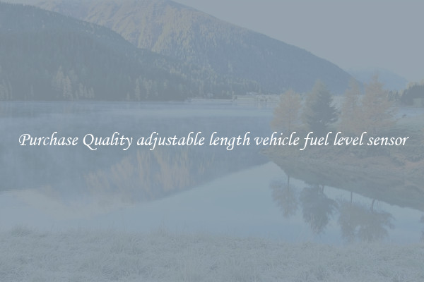 Purchase Quality adjustable length vehicle fuel level sensor