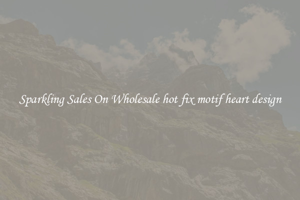 Sparkling Sales On Wholesale hot fix motif heart design