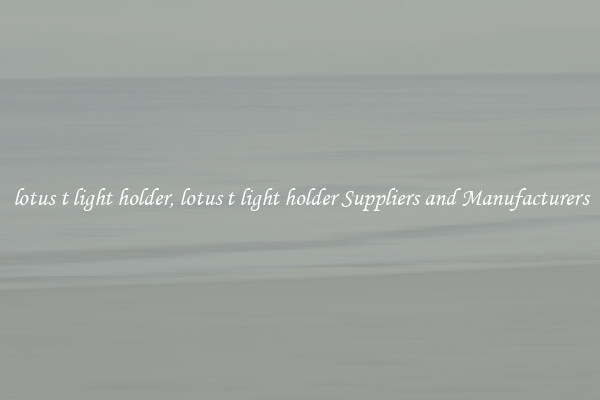 lotus t light holder, lotus t light holder Suppliers and Manufacturers