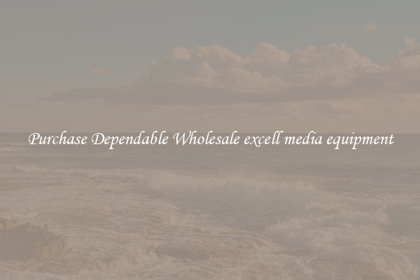 Purchase Dependable Wholesale excell media equipment