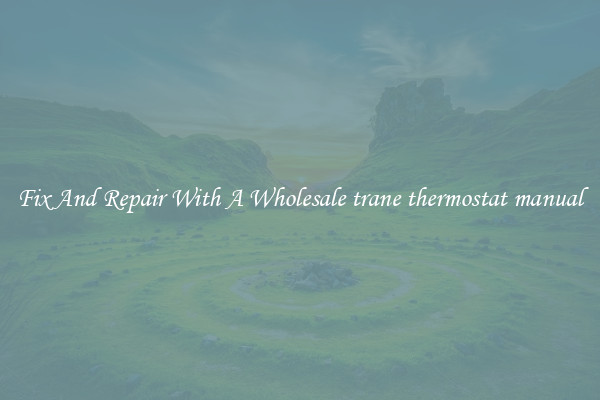 Fix And Repair With A Wholesale trane thermostat manual