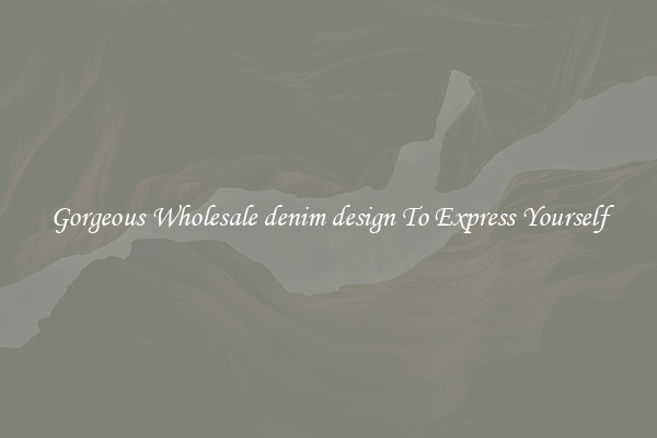 Gorgeous Wholesale denim design To Express Yourself