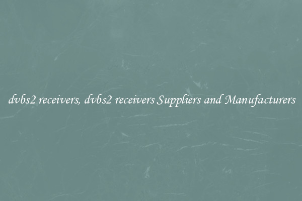 dvbs2 receivers, dvbs2 receivers Suppliers and Manufacturers