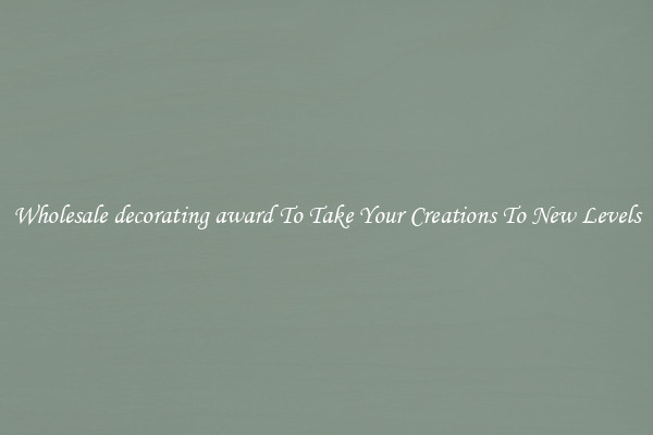 Wholesale decorating award To Take Your Creations To New Levels
