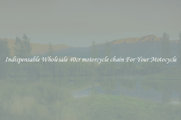Indispensable Wholesale 40cr motorcycle chain For Your Motocycle