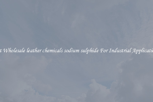 Get Wholesale leather chemicals sodium sulphide For Industrial Applications