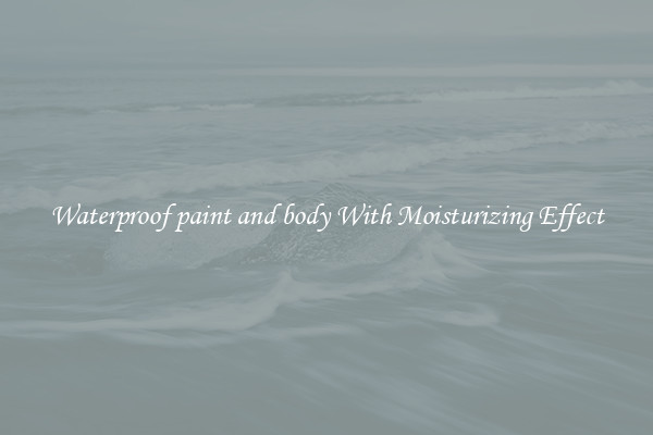 Waterproof paint and body With Moisturizing Effect