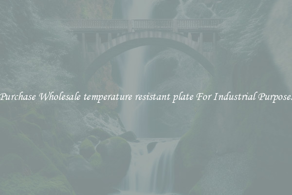 Purchase Wholesale temperature resistant plate For Industrial Purposes