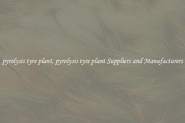 pyrolysis tyre plant, pyrolysis tyre plant Suppliers and Manufacturers