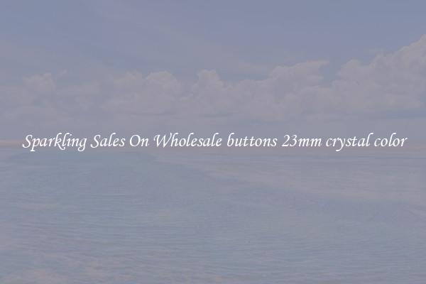 Sparkling Sales On Wholesale buttons 23mm crystal color