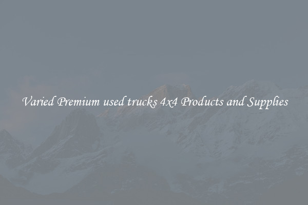 Varied Premium used trucks 4x4 Products and Supplies