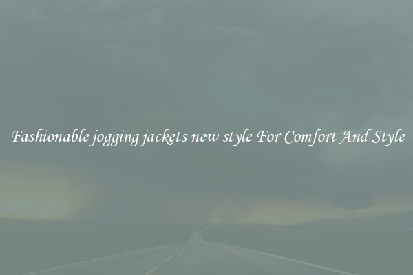 Fashionable jogging jackets new style For Comfort And Style