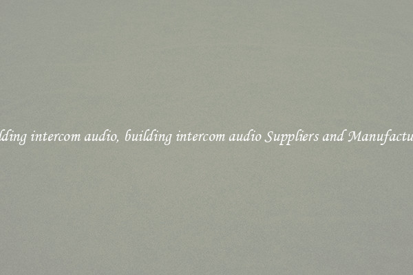 building intercom audio, building intercom audio Suppliers and Manufacturers
