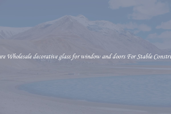 Procure Wholesale decorative glass for window and doors For Stable Construction