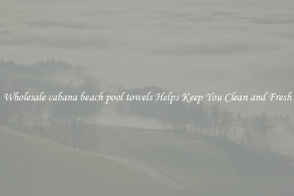 Wholesale cabana beach pool towels Helps Keep You Clean and Fresh