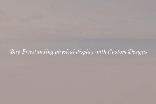 Buy Freestanding physical display with Custom Designs