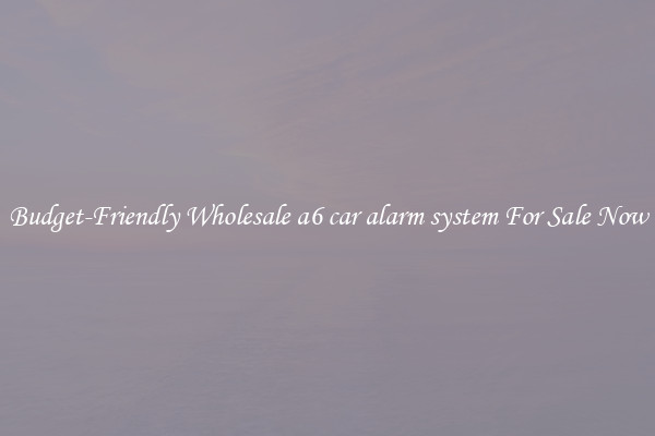 Budget-Friendly Wholesale a6 car alarm system For Sale Now