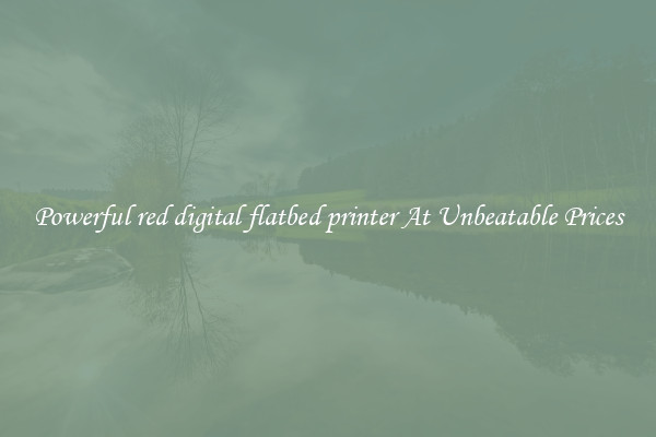 Powerful red digital flatbed printer At Unbeatable Prices