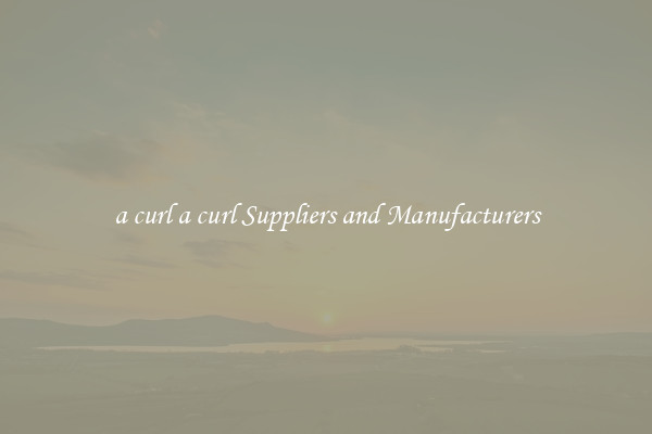 a curl a curl Suppliers and Manufacturers