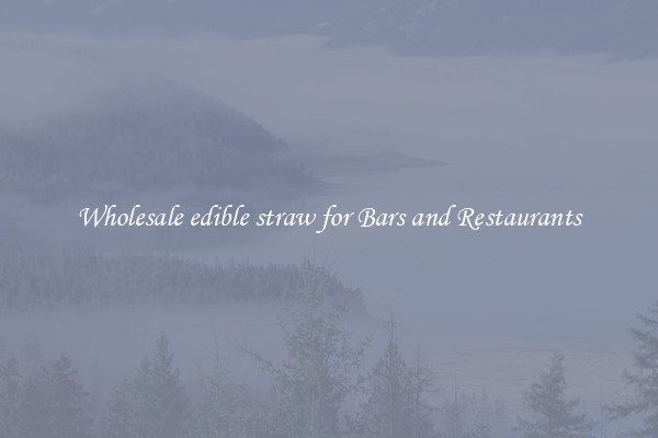 Wholesale edible straw for Bars and Restaurants