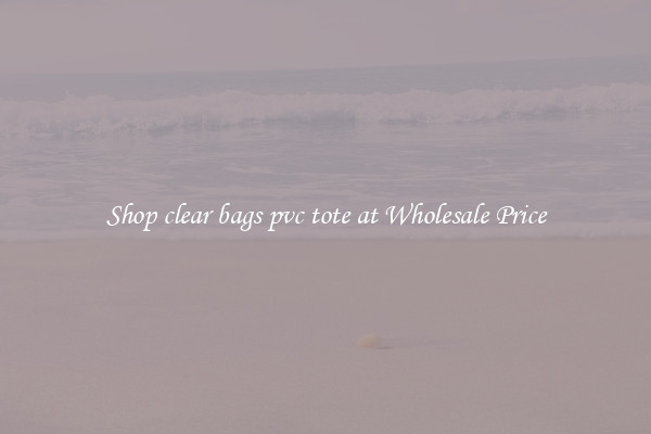 Shop clear bags pvc tote at Wholesale Price