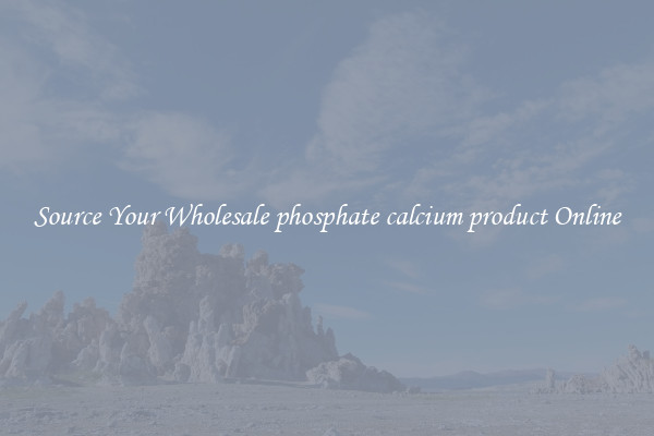 Source Your Wholesale phosphate calcium product Online