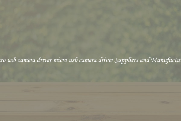 micro usb camera driver micro usb camera driver Suppliers and Manufacturers
