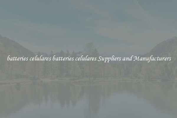 batteries celulares batteries celulares Suppliers and Manufacturers