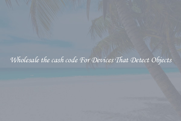 Wholesale the cash code For Devices That Detect Objects