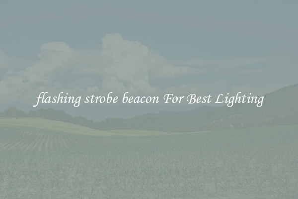 flashing strobe beacon For Best Lighting
