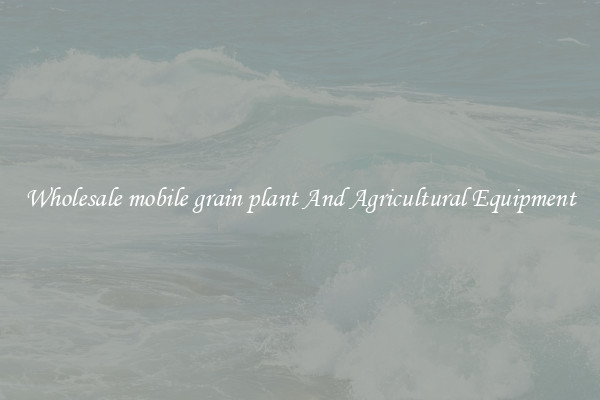 Wholesale mobile grain plant And Agricultural Equipment