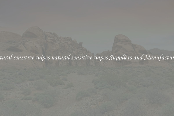 natural sensitive wipes natural sensitive wipes Suppliers and Manufacturers
