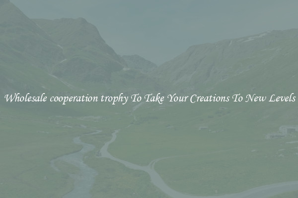 Wholesale cooperation trophy To Take Your Creations To New Levels