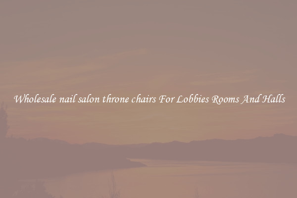 Wholesale nail salon throne chairs For Lobbies Rooms And Halls