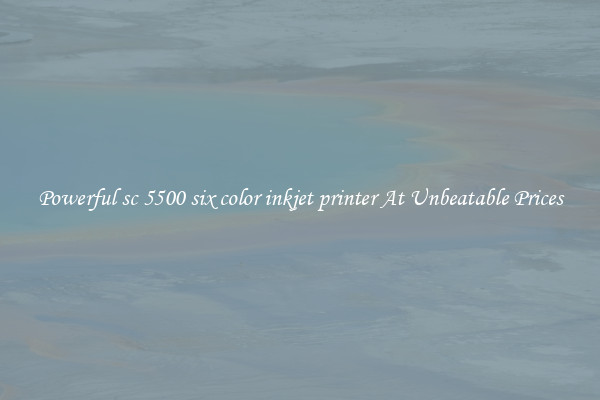 Powerful sc 5500 six color inkjet printer At Unbeatable Prices