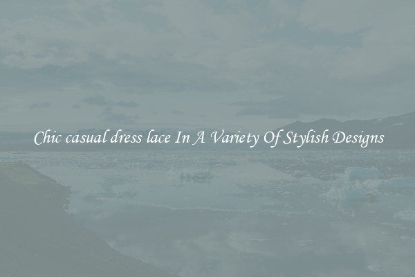 Chic casual dress lace In A Variety Of Stylish Designs
